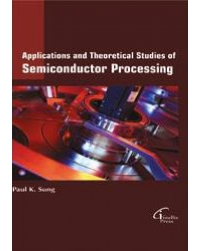 Applications and Theoretical studies of  Semiconductor Processing