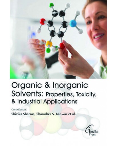 ORGANIC & INORGANIC SOLVENTS: PROPERTIES, TOXICITY & INDUSTRIAL APPLICATIONS